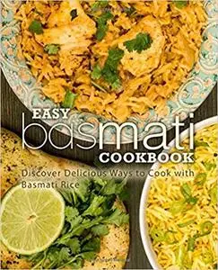 Easy Basmati Cookbook: Discover Delicious Ways to Cook with Basmati Rice