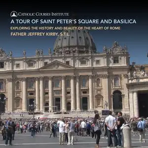 «A Tour of Saint Peter's Square and Basilica» by Jeffrey Kirby,S.T.L.