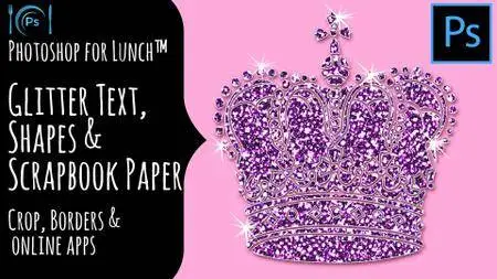 Photoshop for Lunch™ - Glitter Text, Shapes and Scrapbook Papers