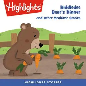 «Biddledee Bear's Dinner and Other Mealtime Stories» by Highlights for Children