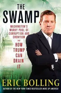 The Swamp: Washington's Murky Pool of Corruption and Cronyism and How Trump Can Drain It