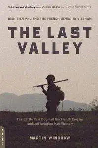 The last valley : Dien Bien Phu and the French defeat in Vietnam