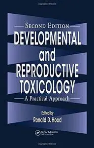 Developmental and Reproductive Toxicology: A Practical Approach, Second Edition