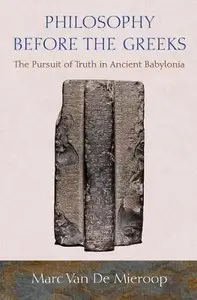 Philosophy before the Greeks: The Pursuit of Truth in Ancient Babylonia (repost)