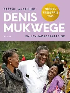 «Denis Mukwege : En levnadsberättelse» by Berthil Åkerlund