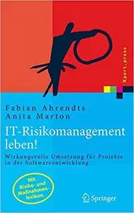 IT-Risikomanagement leben!: Wirkungsvolle Umsetzung für Projekte in der Softwareentwicklung (Repost)