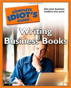 The Complete Idiot's Guide to Writing Business Books