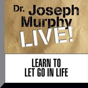 «Learn to Let Go in Life» by Joseph Murphy