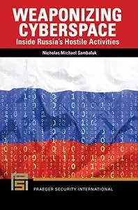 Weaponizing Cyberspace: Inside Russia's Hostile Activities