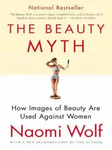 Naomi Wolf, "The Beauty Myth: How Images of Beauty Are Used Against Women" (repost)