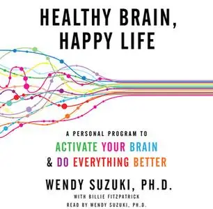 «Healthy Brain, Happy Life» by Wendy Suzuki,Billie Fitzpatrick