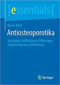 Antiosteoporotika: Strategien, Indikationen, Wirkungen, Nebenwirkungen, Monitoring