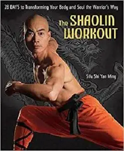 The Shaolin Workout: 28 Days to Transforming Your Body and Soul the Warrior's Way [Repost]