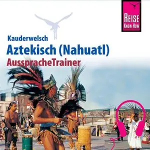 «Kauderwelsch AusspracheTrainer: Aztekisch (Nahuatl)» by Nils Thomas Grabowski