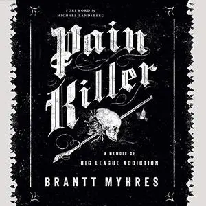 Pain Killer: A Memoir of Big League Addiction [Audiobook]