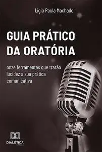 «Guia prático da oratória» by LIGIA PAULA MACHADO