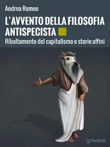 Andrea Romeo - L'avvento della filosofia antispecista. Ribaltamento del capitalismo e storie affini