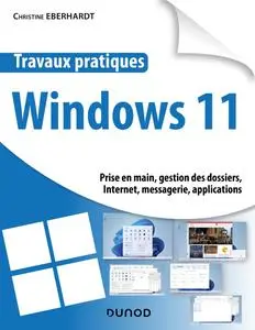 Christine Eberhardt, "Travaux pratiques Windows 11 : Prise en main, gestion des dossiers, Internet, messagerie, applications"