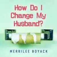 How Do I Change My Husband? (Audio book)
