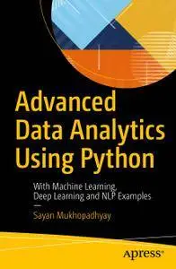Advanced Data Analytics Using Python: With Machine Learning, Deep Learning and NLP Examples