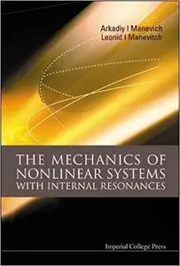 The Mechanics Of Nonlinear Systems With Internal Resonances (Repost)