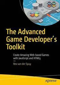 The Advanced Game Developer's Toolkit: Create Amazing Web-based Games with JavaScript and HTML5