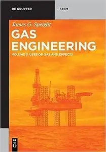 Gas Engineering: Vol. 3: Uses of Gas and Effects