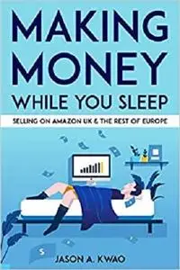 Making Money While You Sleep: Selling on Amazon UK & The Rest of Europe