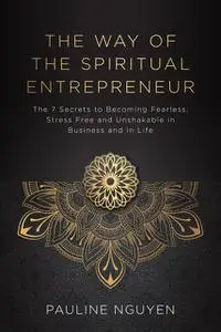 «The Way of the Spiritual Entrepreneur» by Pauline Nguyen