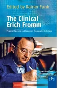 The Clinical Erich Fromm: Personal Accounts and Papers on Therapeutic Technique (repost)