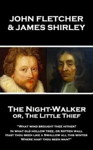 «The Night-Walker or, The Little Thief» by James Shirley, John Fletcher