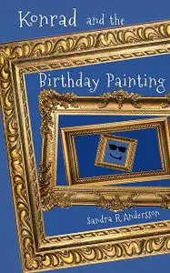 «Konrad and the Birthday Painting» by Sandra R Andersson