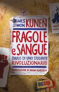 James Simon Kunen - Fragole e sangue. Diario di uno studente rivoluzionario