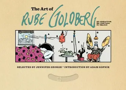 «The Art of Rube Goldberg» by Jennifer George,Adam Gopnik,Al Jaffee,Carl Linich,Peter Maresca,Paul Tumey,Brian Walker