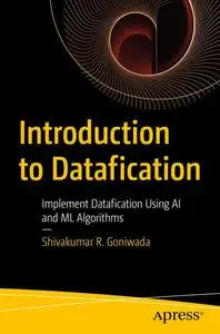 Introduction to Datafication: Implement Datafication Using AI and ML Algorithms