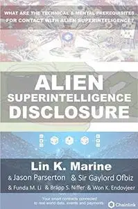 Alien Disclosure: What are the Technical and mental prerequisites for contact with Alien Superintelligence?