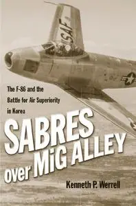 Sabres over MiG Alley: The F-86 and the Battle for Air Superiority in Korea (Repost)