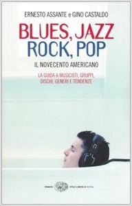 Blues, Jazz, Rock, Pop. Il Novecento americano - Ernesto Assante & Gino Castaldo