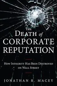 The Death of Corporate Reputation: How Integrity Has Been Destroyed on Wall Street (Repost)