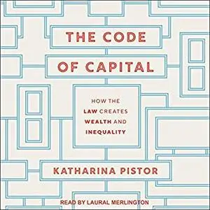 The Code of Capital: How the Law Creates Wealth and Inequality [Audiobook]