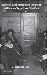 Women and Justice for the Poor: A History of Legal Aid, 1863–1945