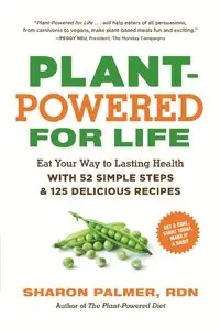 Plant-Powered for Life: Eat Your Way to Lasting Health with 52 Simple Steps and 125 Delicious Recipes