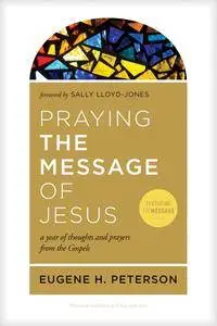 Praying the Message of Jesus: A Year of Thoughts and Prayers from the Gospels