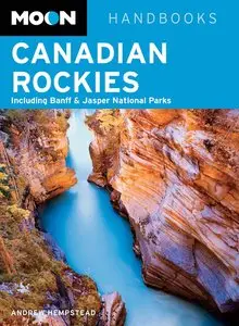 Moon Canadian Rockies: Including Banff & Jasper National Parks, Seventh Edition