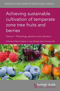 Achieving Sustainable Cultivation of Temperate Zone Tree Fruits and Berries, Volume 1 : Physiology, Genetics and Cultivation