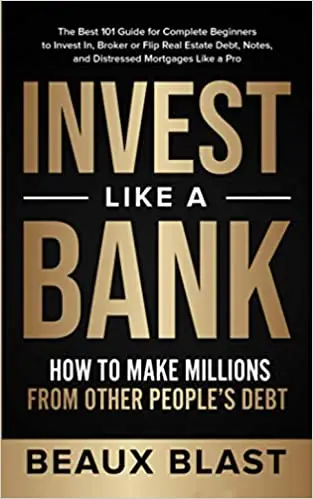 Invest Like a Bank: How to Make Millions From Other People’s Debt