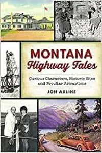 Montana Highway Tales: Curious Characters, Historic Sites and Peculiar Attractions (History & Guide)