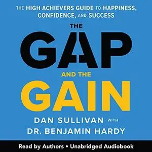 The Gap and the Gain: The High Achievers' Guide to Happiness, Confidence, and Success [Audiobook]