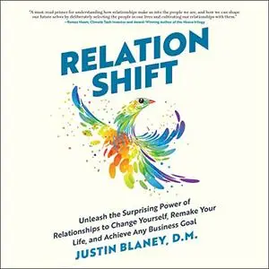 Relationshift: Unleash the Surprising Power of Relationships to Change Yourself, Remake Your Life, and Achieve Any [Audiobook]