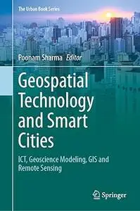 Geospatial Technology and Smart Cities: ICT, Geoscience Modeling, GIS and Remote Sensing